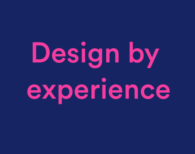 Text that reads: Design by experience